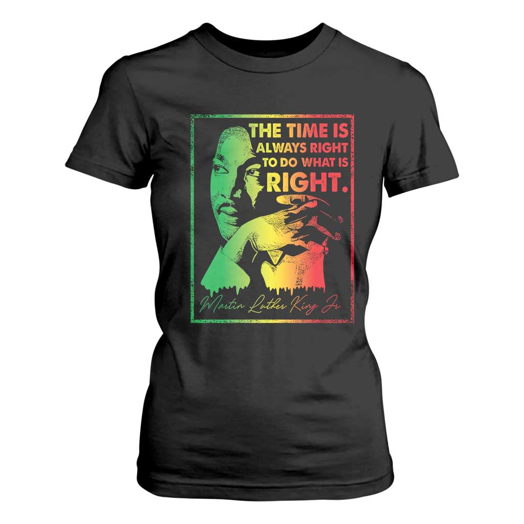 MLK Day The Time Is Always Right To Do What Is Right T Shirt For Women Martin Luther King Black History Month TS11 Black Print Your Wear