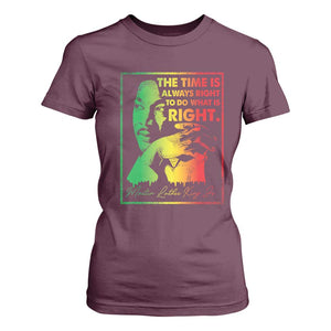 MLK Day The Time Is Always Right To Do What Is Right T Shirt For Women Martin Luther King Black History Month TS11 Maroon Print Your Wear