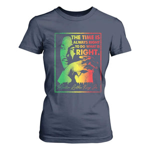 MLK Day The Time Is Always Right To Do What Is Right T Shirt For Women Martin Luther King Black History Month TS11 Navy Print Your Wear