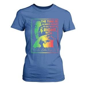 MLK Day The Time Is Always Right To Do What Is Right T Shirt For Women Martin Luther King Black History Month TS11 Royal Blue Print Your Wear