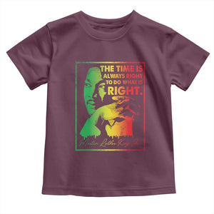 MLK Day The Time Is Always Right To Do What Is Right Toddler T Shirt Martin Luther King Black History Month TS11 Maroon Print Your Wear