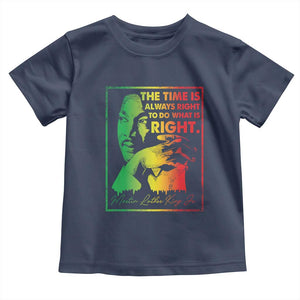 MLK Day The Time Is Always Right To Do What Is Right Toddler T Shirt Martin Luther King Black History Month TS11 Navy Print Your Wear