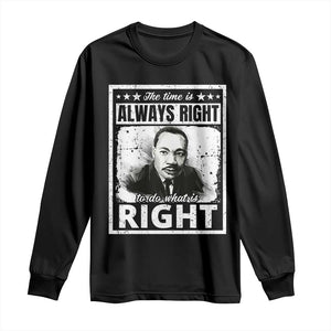 The Time Is Always Right To Do What Is Right Long Sleeve Shirt Martin Luther King MLK Jr. Quote TS11 Black Print Your Wear