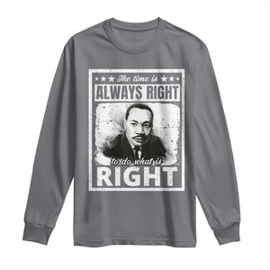 The Time Is Always Right To Do What Is Right Long Sleeve Shirt Martin Luther King MLK Jr. Quote TS11 Charcoal Print Your Wear