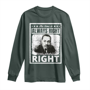 The Time Is Always Right To Do What Is Right Long Sleeve Shirt Martin Luther King MLK Jr. Quote TS11 Dark Forest Green Print Your Wear