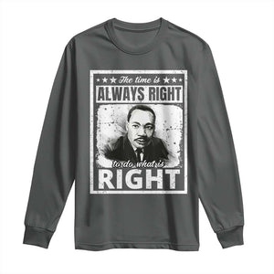 The Time Is Always Right To Do What Is Right Long Sleeve Shirt Martin Luther King MLK Jr. Quote TS11 Dark Heather Print Your Wear