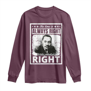 The Time Is Always Right To Do What Is Right Long Sleeve Shirt Martin Luther King MLK Jr. Quote TS11 Maroon Print Your Wear