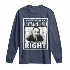 The Time Is Always Right To Do What Is Right Long Sleeve Shirt Martin Luther King MLK Jr. Quote TS11 Navy Print Your Wear