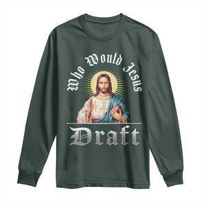 Funny Jesus Fantasy Football Long Sleeve Shirt Who Would Jesus Draft TS11 Dark Forest Green Print Your Wear