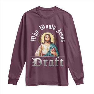 Funny Jesus Fantasy Football Long Sleeve Shirt Who Would Jesus Draft TS11 Maroon Print Your Wear