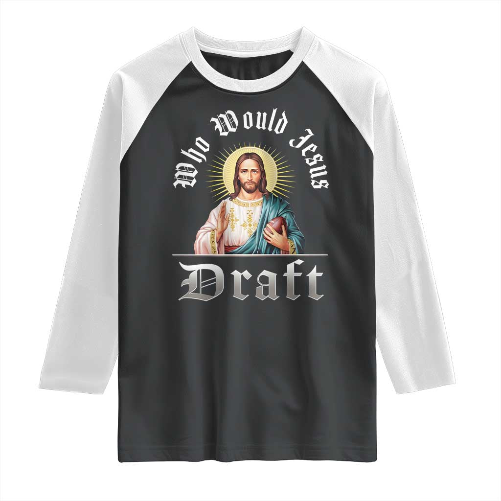 Funny Jesus Fantasy Football Raglan Shirt Who Would Jesus Draft TS11 Black White Print Your Wear