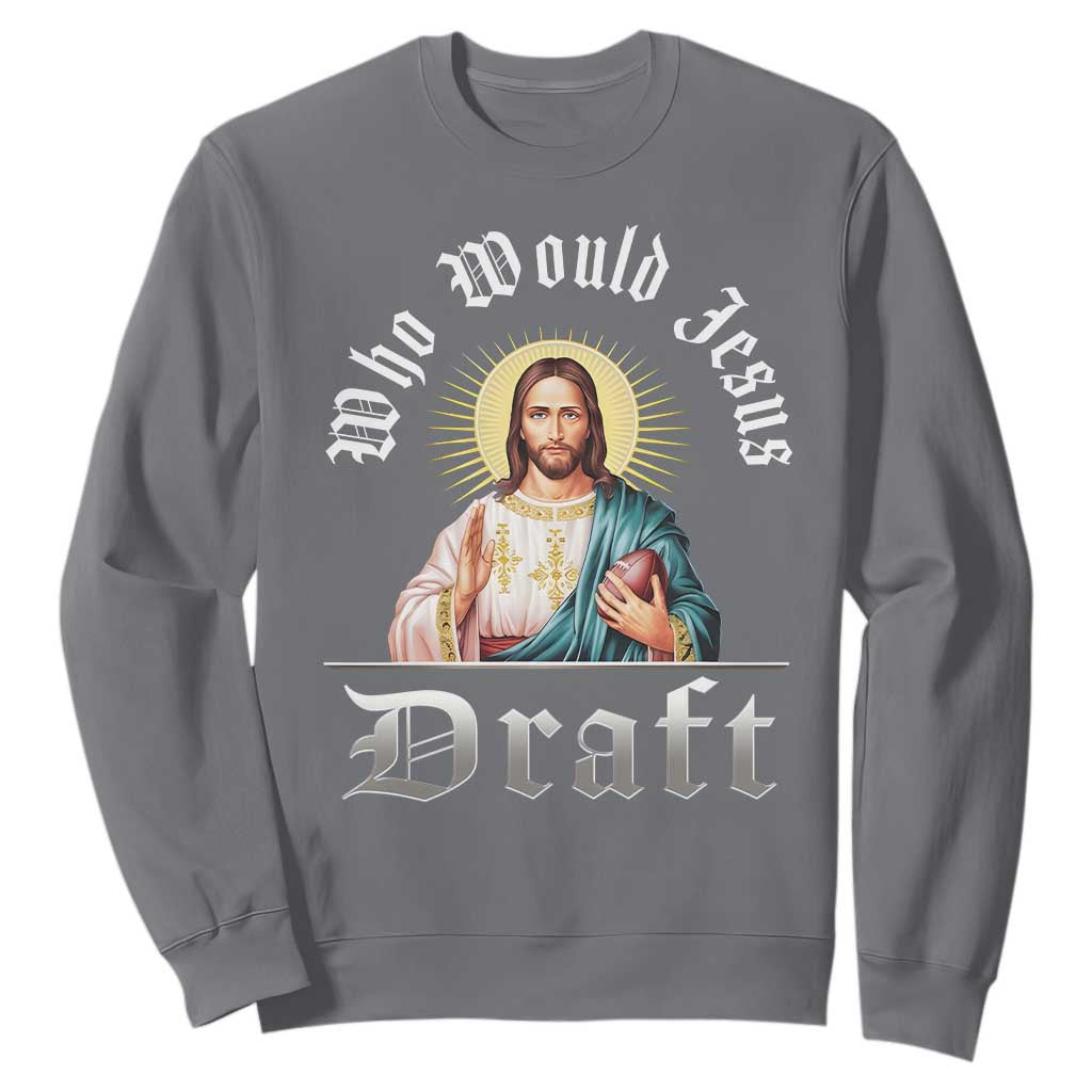 Funny Jesus Fantasy Football Sweatshirt Who Would Jesus Draft TS11 Charcoal Print Your Wear