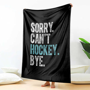 Funny Sorry Cant Hockey Bye Throw Blanket Ice Hockey Player TS11 Print Your Wear