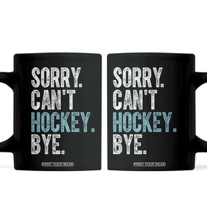 Funny Sorry Cant Hockey Bye Coffee Mug Ice Hockey Player TS11 Black Print Your Wear