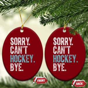 Funny Sorry Cant Hockey Bye Ceramic Ornament Ice Hockey Player TS11 Print Your Wear