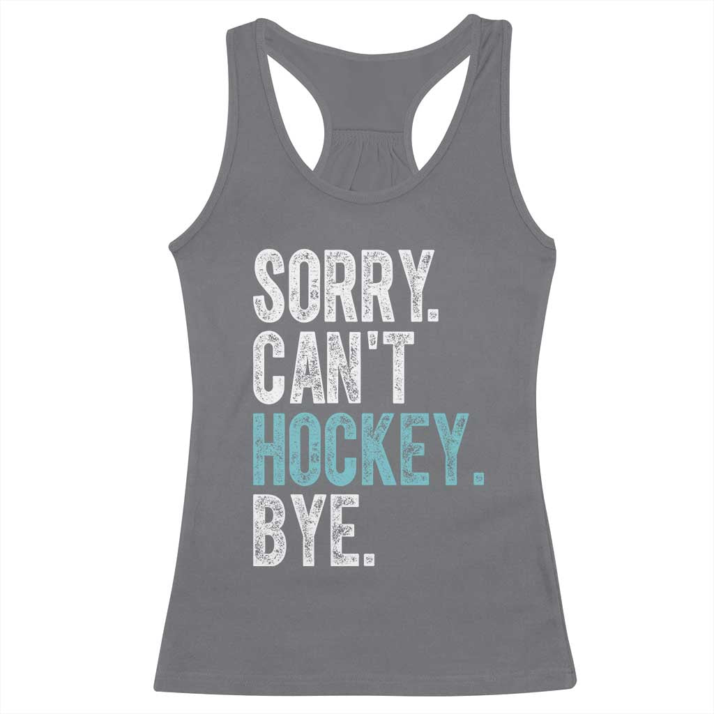 Funny Sorry Cant Hockey Bye Racerback Tank Top Ice Hockey Player TS11 Charcoal Print Your Wear