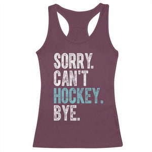 Funny Sorry Cant Hockey Bye Racerback Tank Top Ice Hockey Player TS11 Maroon Print Your Wear