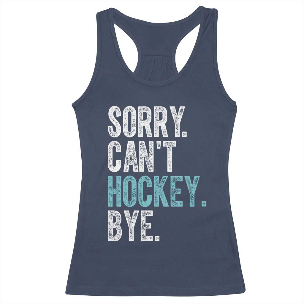 Funny Sorry Cant Hockey Bye Racerback Tank Top Ice Hockey Player TS11 Navy Print Your Wear
