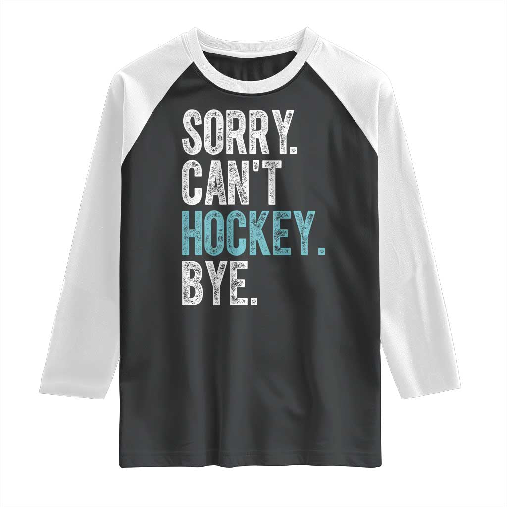 Funny Sorry Cant Hockey Bye Raglan Shirt Ice Hockey Player TS11 Black White Print Your Wear