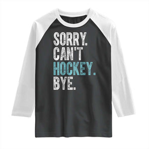 Funny Sorry Cant Hockey Bye Raglan Shirt Ice Hockey Player TS11 Black White Print Your Wear