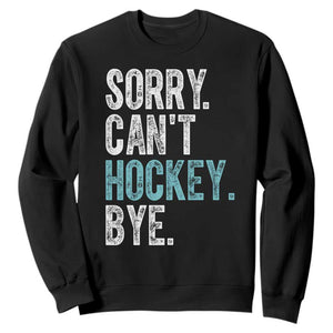 Funny Sorry Cant Hockey Bye Sweatshirt Ice Hockey Player TS11 Black Print Your Wear