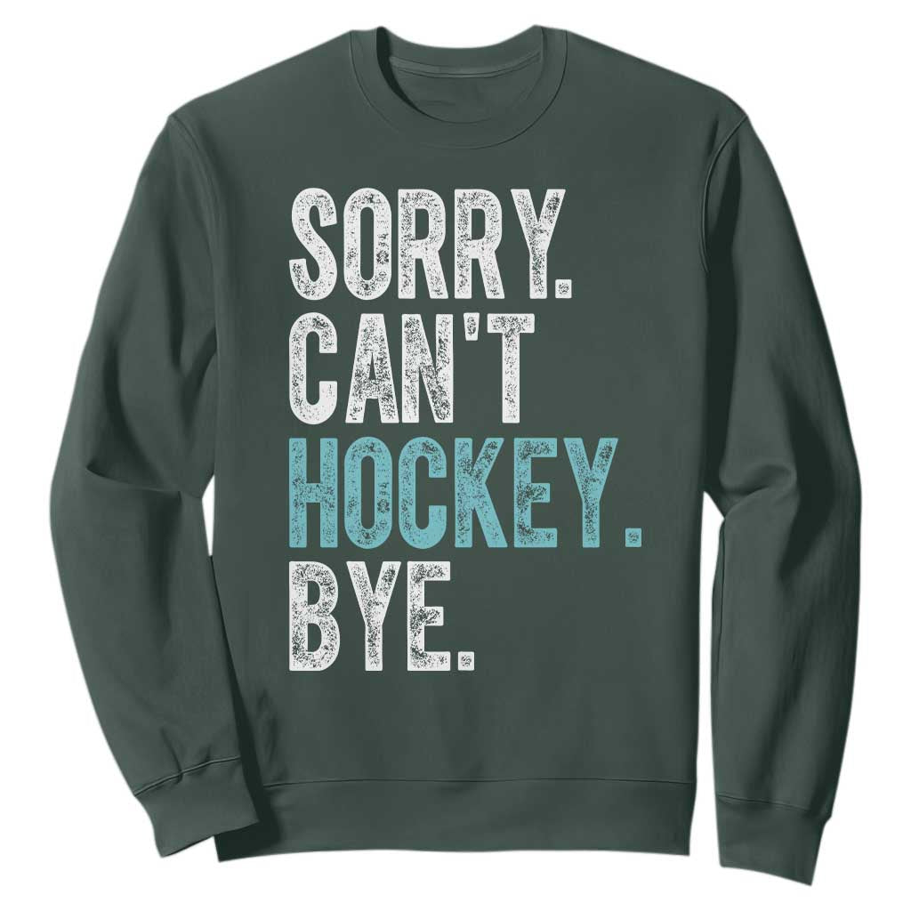 Funny Sorry Cant Hockey Bye Sweatshirt Ice Hockey Player TS11 Dark Forest Green Print Your Wear