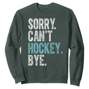 Funny Sorry Cant Hockey Bye Sweatshirt Ice Hockey Player TS11 Dark Forest Green Print Your Wear