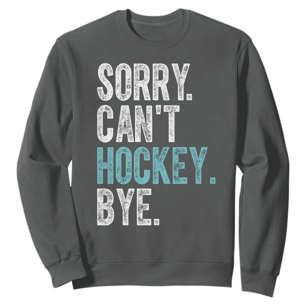 Funny Sorry Cant Hockey Bye Sweatshirt Ice Hockey Player TS11 Dark Heather Print Your Wear