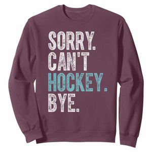 Funny Sorry Cant Hockey Bye Sweatshirt Ice Hockey Player TS11 Maroon Print Your Wear