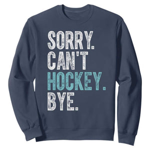 Funny Sorry Cant Hockey Bye Sweatshirt Ice Hockey Player TS11 Navy Print Your Wear