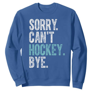 Funny Sorry Cant Hockey Bye Sweatshirt Ice Hockey Player TS11 Royal Blue Print Your Wear