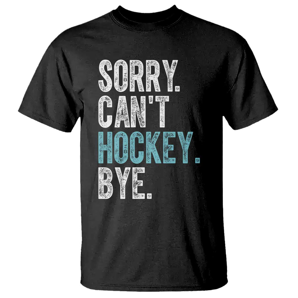 Funny Sorry Cant Hockey Bye T Shirt Ice Hockey Player TS11 Black Print Your Wear