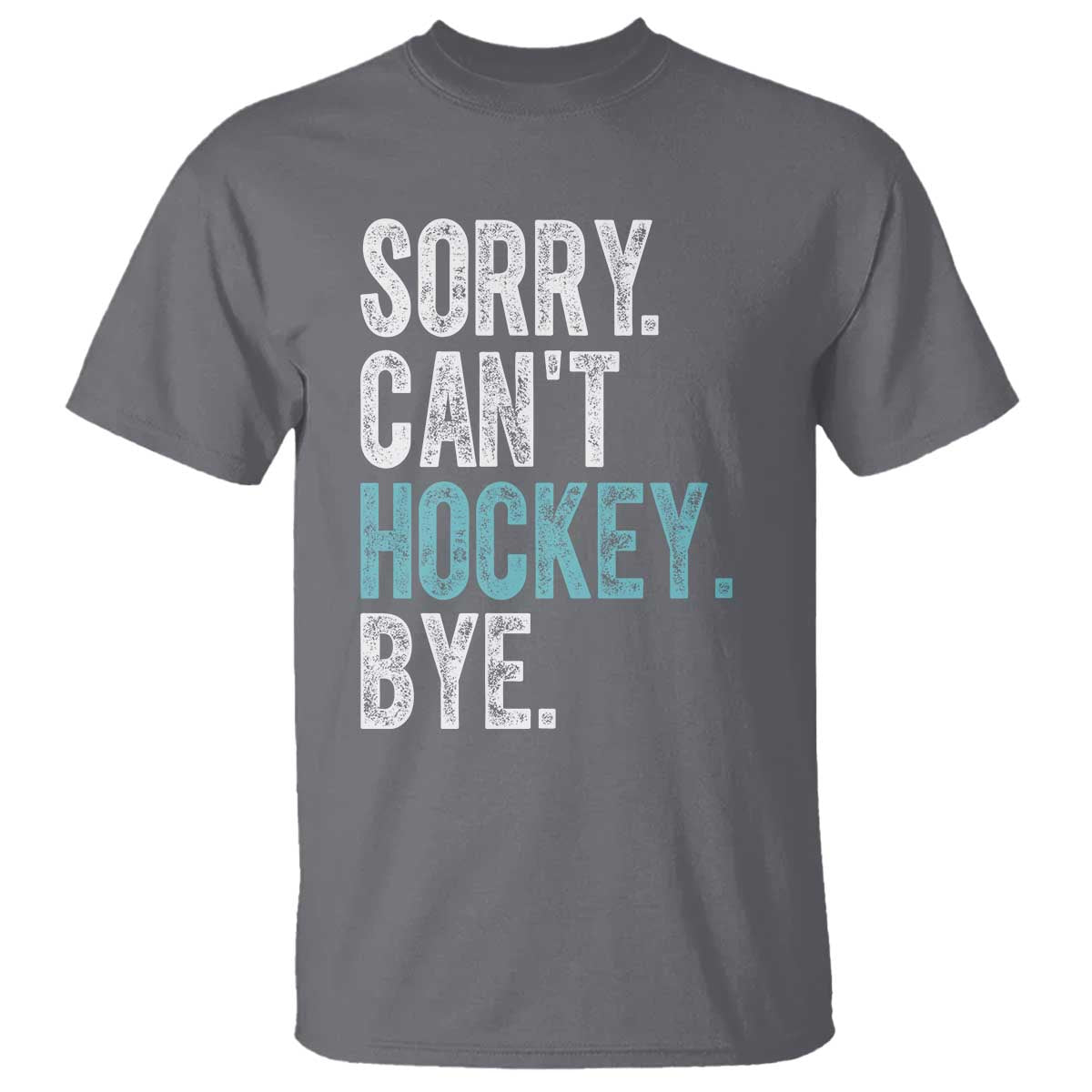 Funny Sorry Cant Hockey Bye T Shirt Ice Hockey Player TS11 Charcoal Print Your Wear