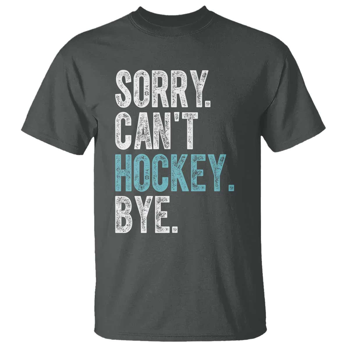 Funny Sorry Cant Hockey Bye T Shirt Ice Hockey Player TS11 Dark Heather Print Your Wear
