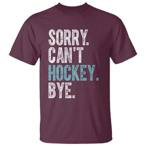Funny Sorry Cant Hockey Bye T Shirt Ice Hockey Player TS11 Maroon Print Your Wear