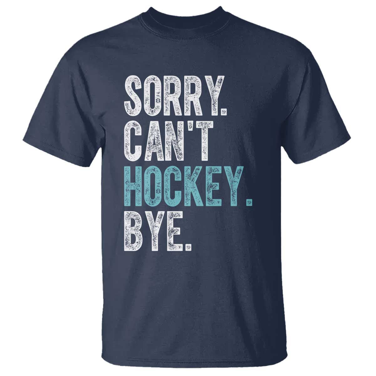 Funny Sorry Cant Hockey Bye T Shirt Ice Hockey Player TS11 Navy Print Your Wear