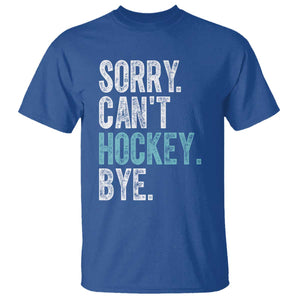 Funny Sorry Cant Hockey Bye T Shirt Ice Hockey Player TS11 Royal Blue Print Your Wear