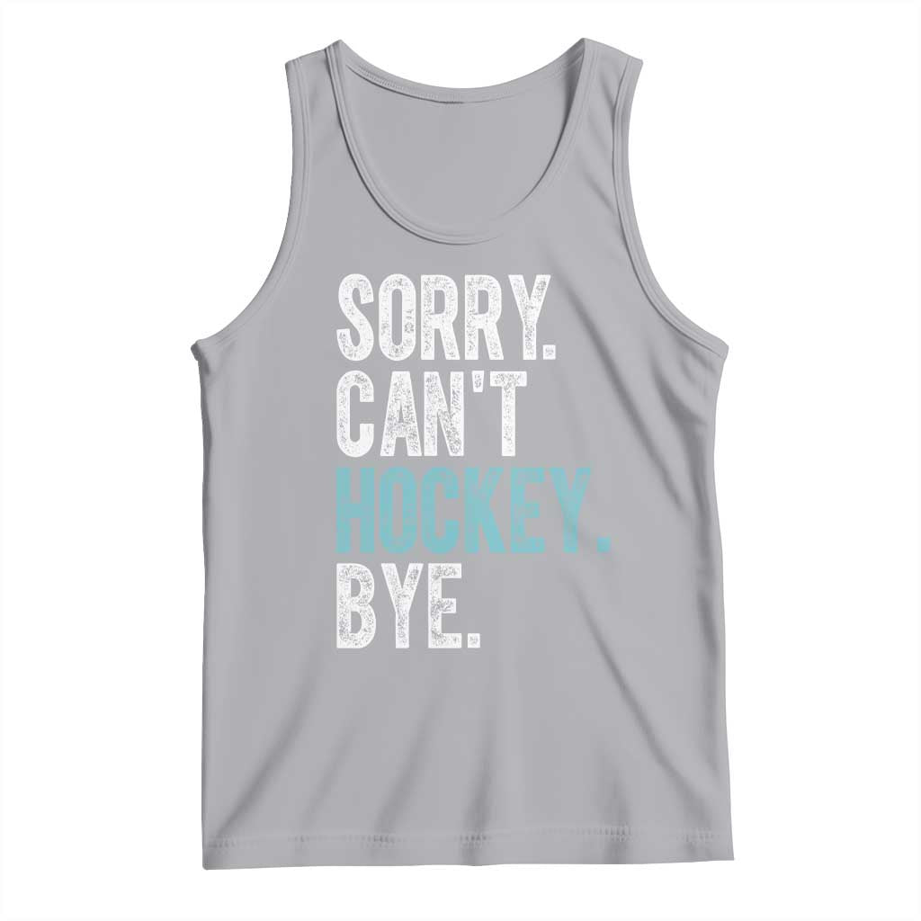 Funny Sorry Cant Hockey Bye Tank Top Ice Hockey Player TS11 Athletic Heather Print Your Wear