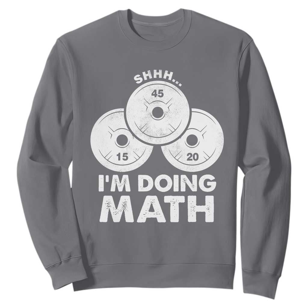 Funny Shhh I Am Doing Math Weightlifting Workout Training Sweatshirt TS11 Charcoal Print Your Wear