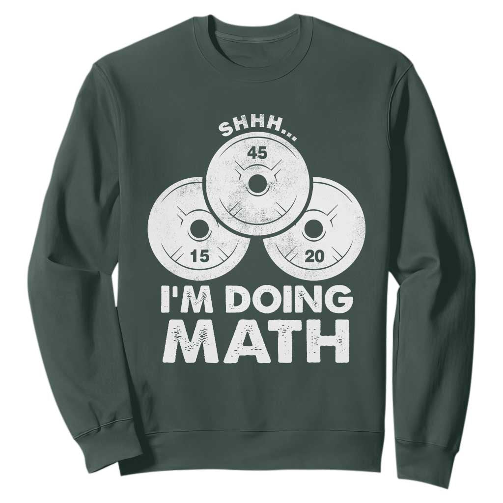Funny Shhh I Am Doing Math Weightlifting Workout Training Sweatshirt TS11 Dark Forest Green Print Your Wear