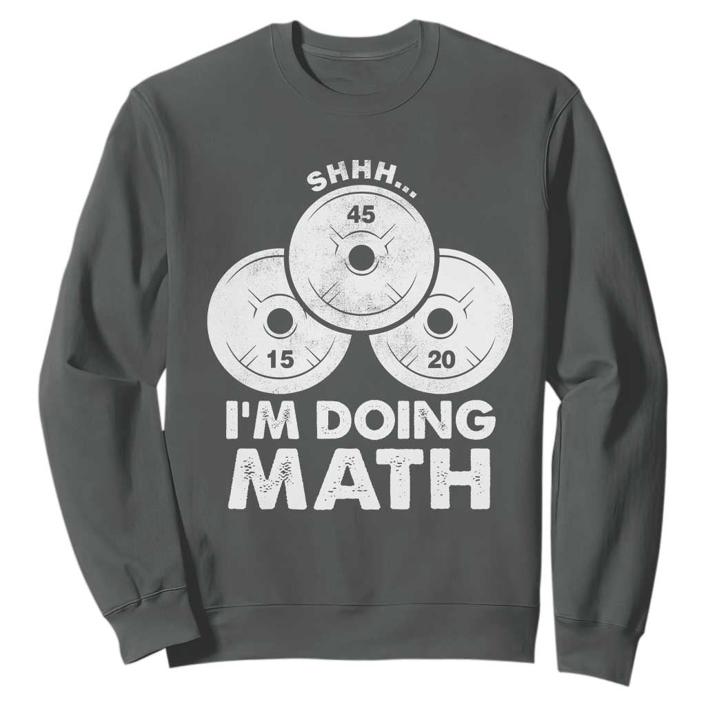 Funny Shhh I Am Doing Math Weightlifting Workout Training Sweatshirt TS11 Dark Heather Print Your Wear