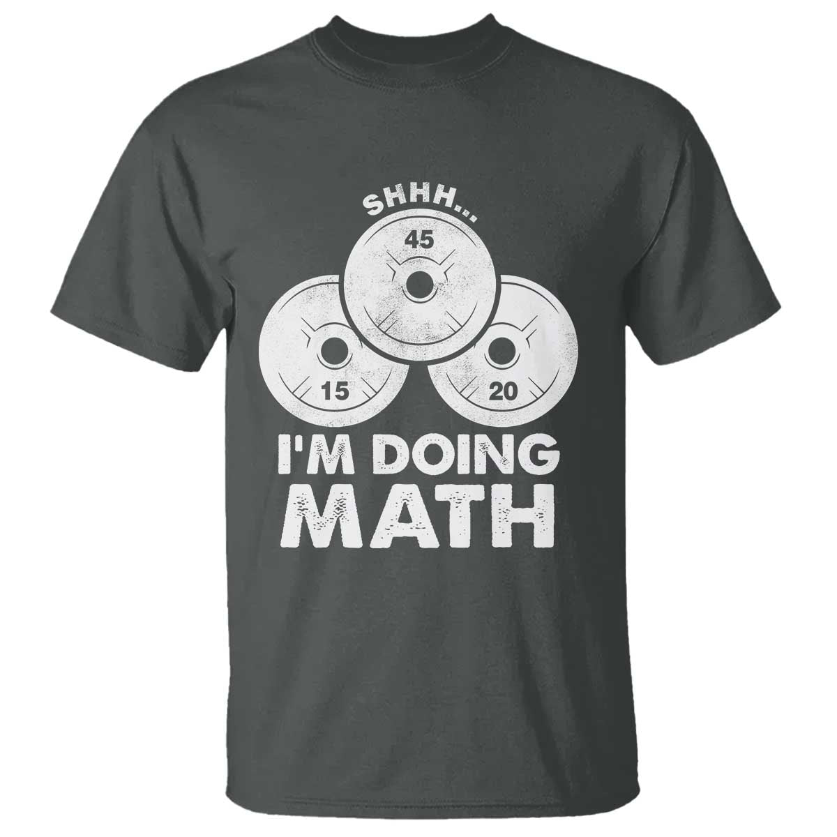 Funny Shhh I Am Doing Math Weightlifting Workout Training T Shirt TS11 Dark Heather Print Your Wear
