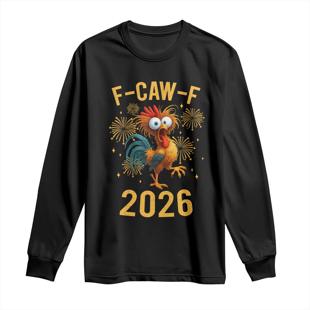 F Caw F 2026 Happy New Year Long Sleeve Shirt - Funny Chicken Rooster Holiday Humor Tee TS11 Black Print Your Wear