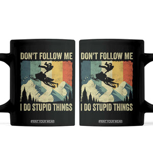 Funny Snowmobile Coffee Mug Don't Follow Me I Do Stupid Things Winter Sport TS11 Black Print Your Wear