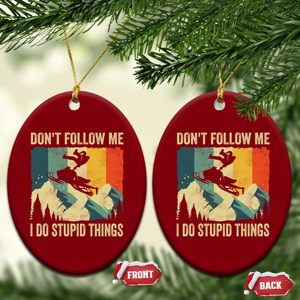 Funny Snowmobile Ceramic Ornament Don't Follow Me I Do Stupid Things Winter Sport TS11 Print Your Wear