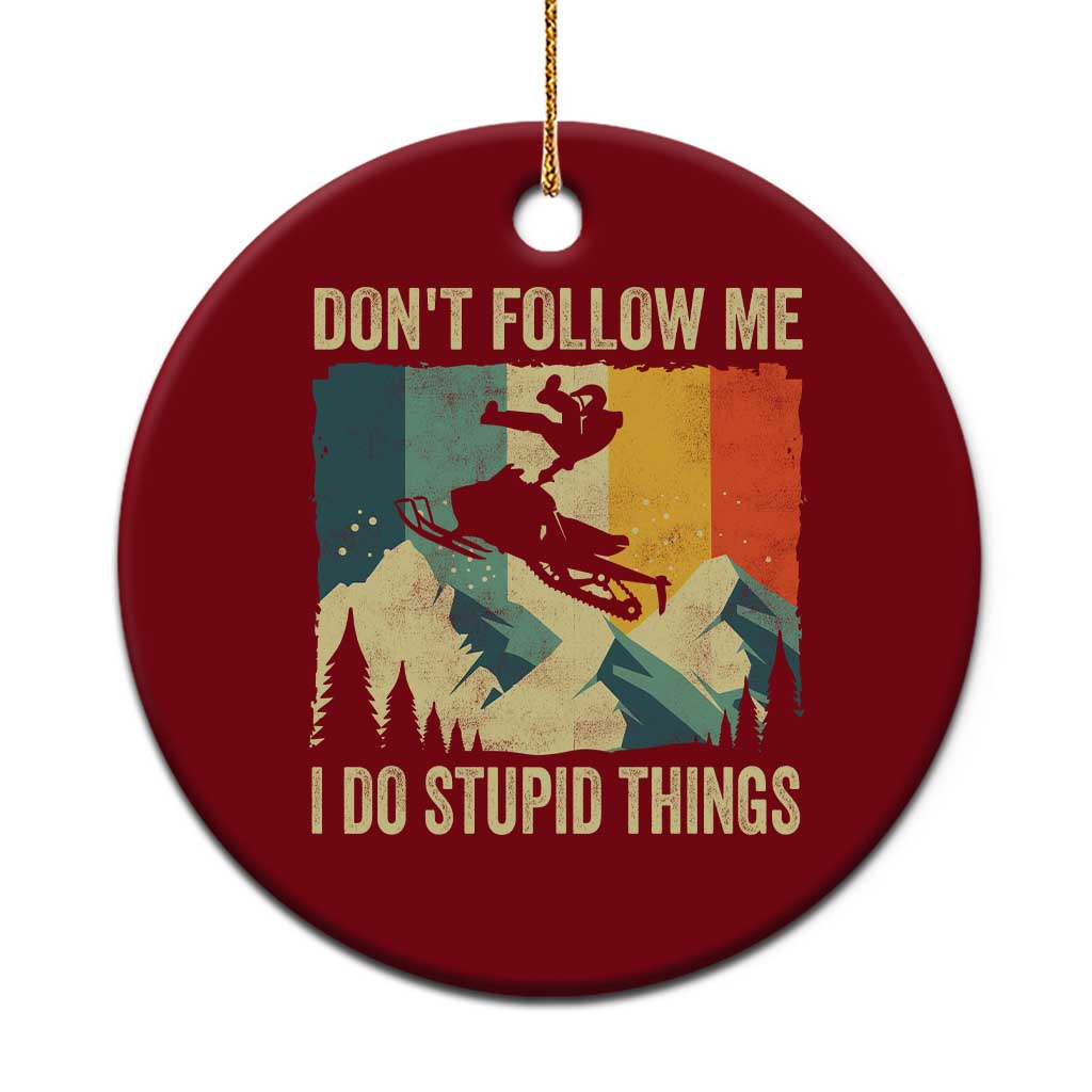 Funny Snowmobile Ceramic Ornament Don't Follow Me I Do Stupid Things Winter Sport TS11 1pc Red Print Your Wear