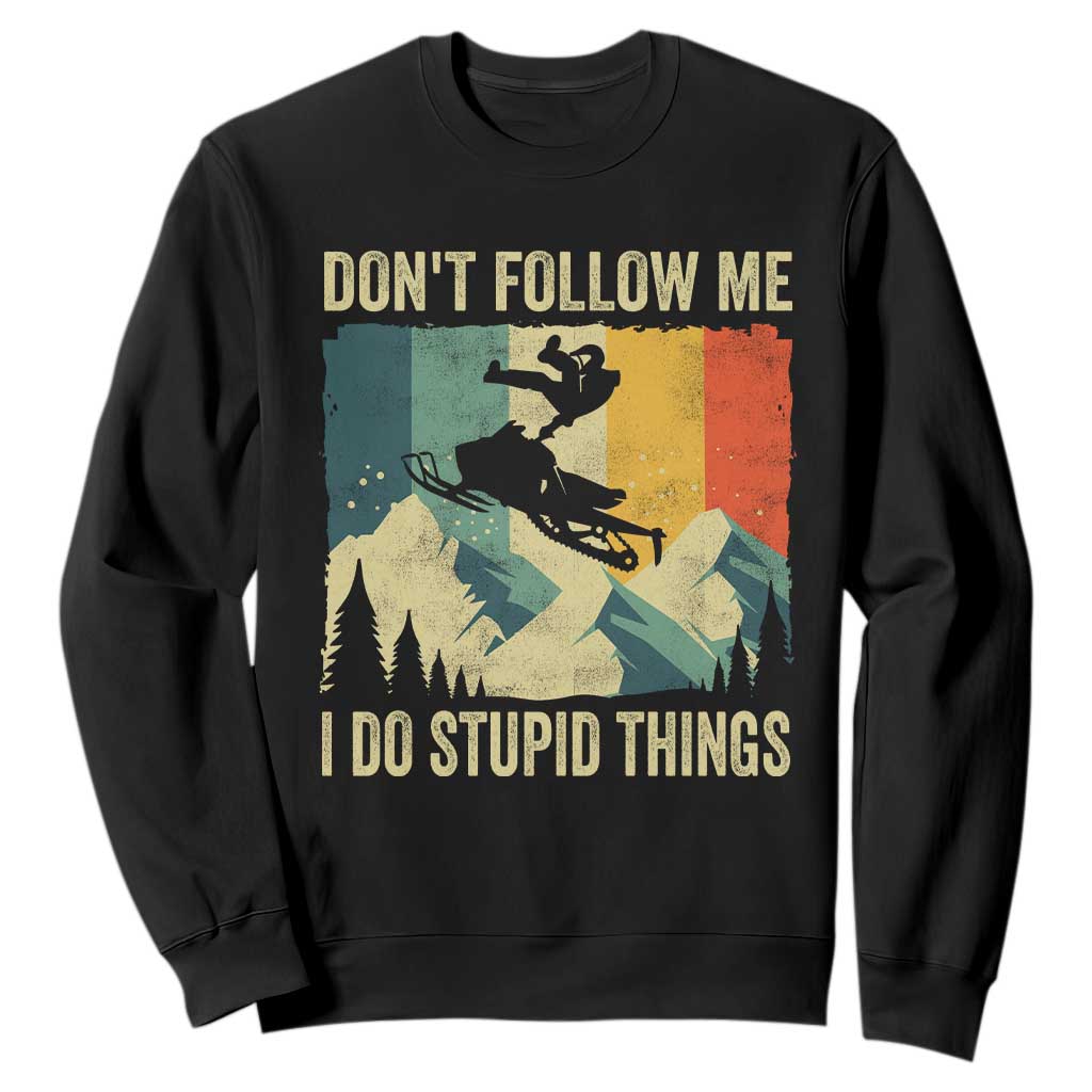 Funny Snowmobile Sweatshirt Don't Follow Me I Do Stupid Things Winter Sport TS11 Black Print Your Wear