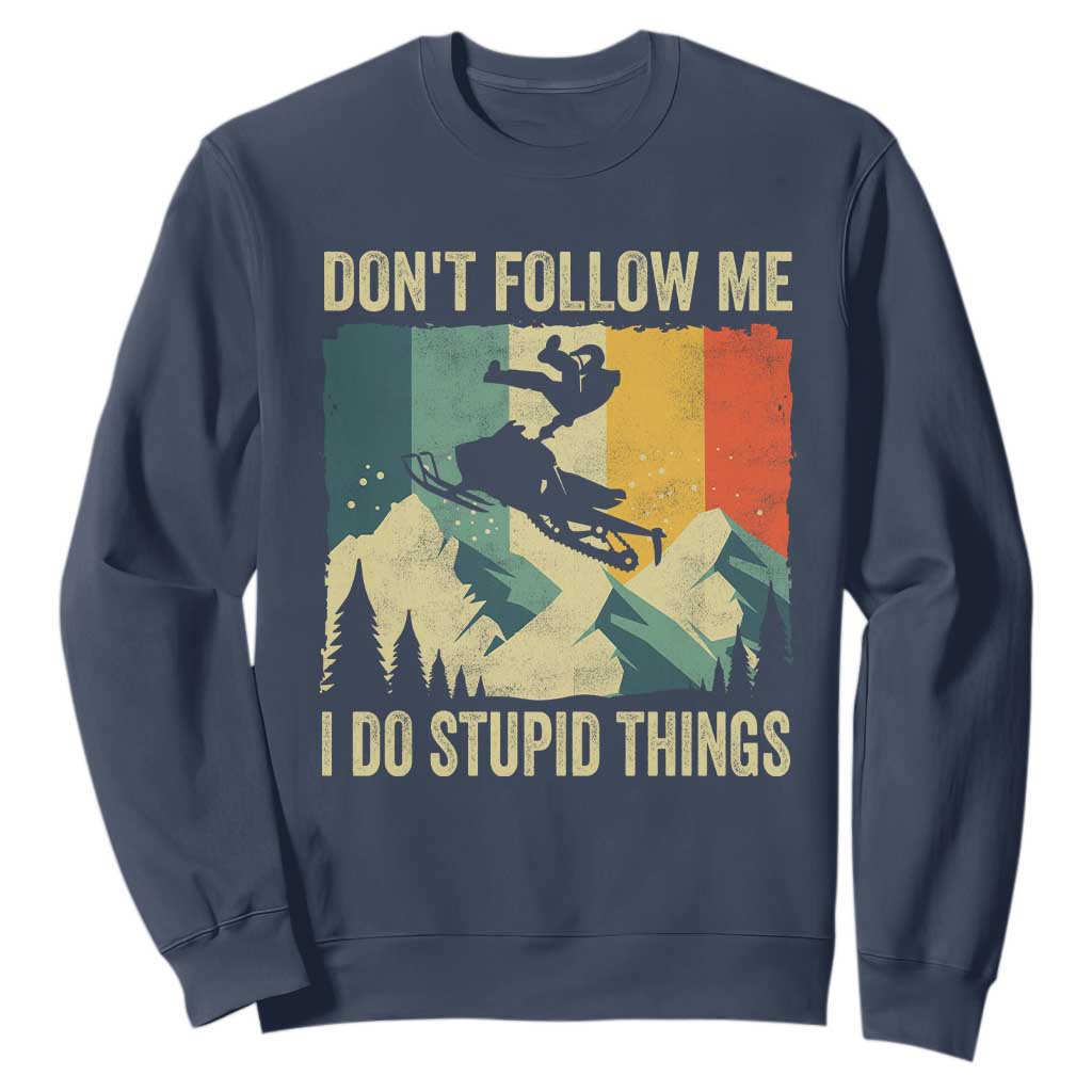 Funny Snowmobile Sweatshirt Don't Follow Me I Do Stupid Things Winter Sport TS11 Navy Print Your Wear