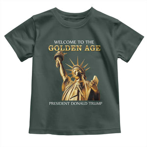 Funny Trump 2025 Welcome To The Golden Age Toddler T Shirt Golden Statue Of Liberty TS11 Dark Forest Green Print Your Wear