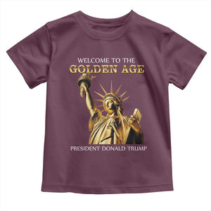 Funny Trump 2025 Welcome To The Golden Age Toddler T Shirt Golden Statue Of Liberty TS11 Maroon Print Your Wear